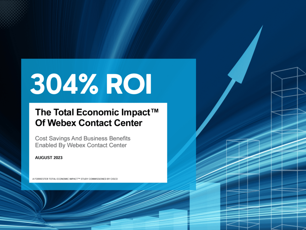 How Webex Contact Centre Delivers Unmatched Value According to Forrester’s Total Economic Impact ™ Study